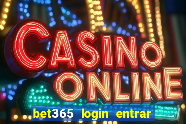 bet365 login entrar agora direto